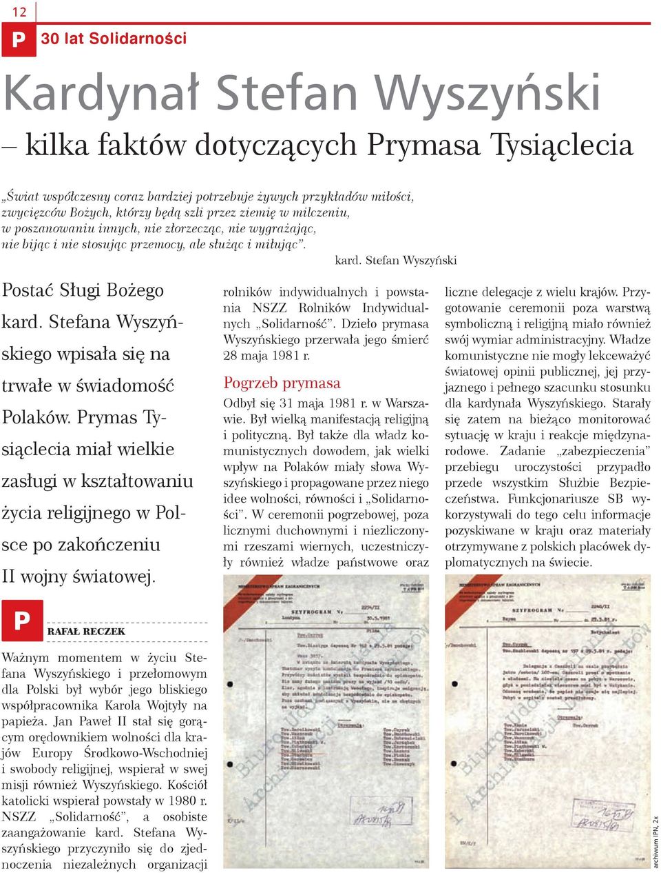 Stefana Wyszyńskiego wpisała się na trwałe w świadomość Polaków. Prymas Tysiąclecia miał wielkie zasługi w kształtowaniu życia religijnego w Polsce po zakończeniu II wojny światowej.