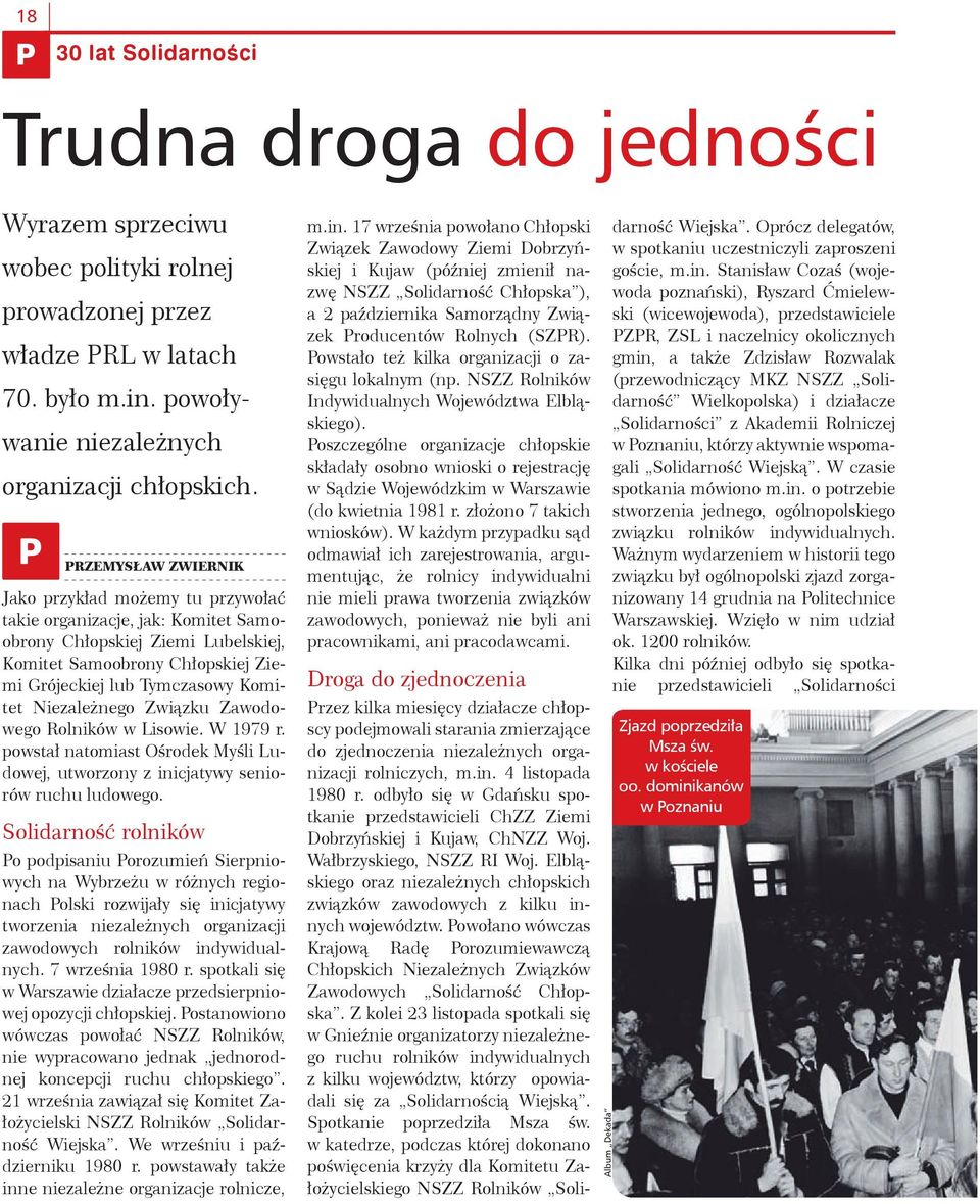 Niezależnego Związku Zawodowego Rolników w Lisowie. W 1979 r. powstał natomiast Ośrodek Myśli Ludowej, utworzony z inicjatywy seniorów ruchu ludowego.