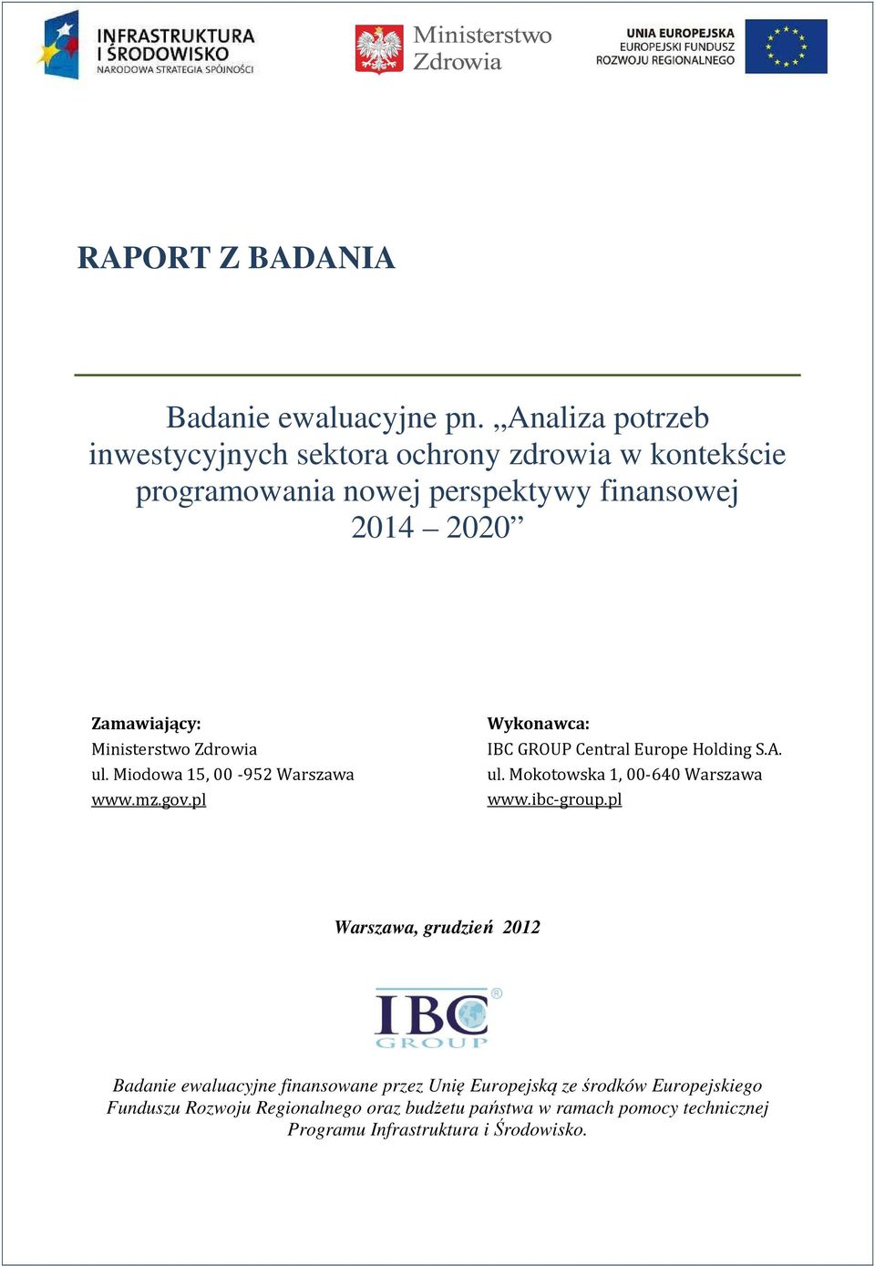 Ministerstwo Zdrowia ul. Miodowa 15, 00-952 Warszawa www.mz.gov.pl Wykonawca: IBC GROUP Central Europe Holding S.A. ul. Mokotowska 1, 00-640 Warszawa www.