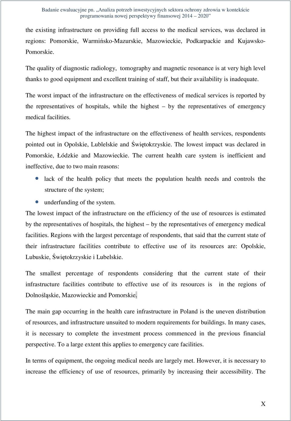 The worst impact of the infrastructure on the effectiveness of medical services is reported by the representatives of hospitals, while the highest by the representatives of emergency medical