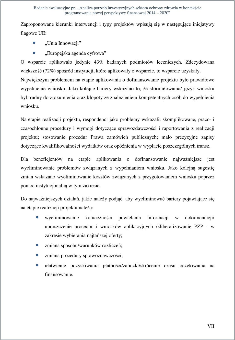 Największym problemem na etapie aplikowania o dofinansowanie projektu było prawidłowe wypełnienie wniosku.