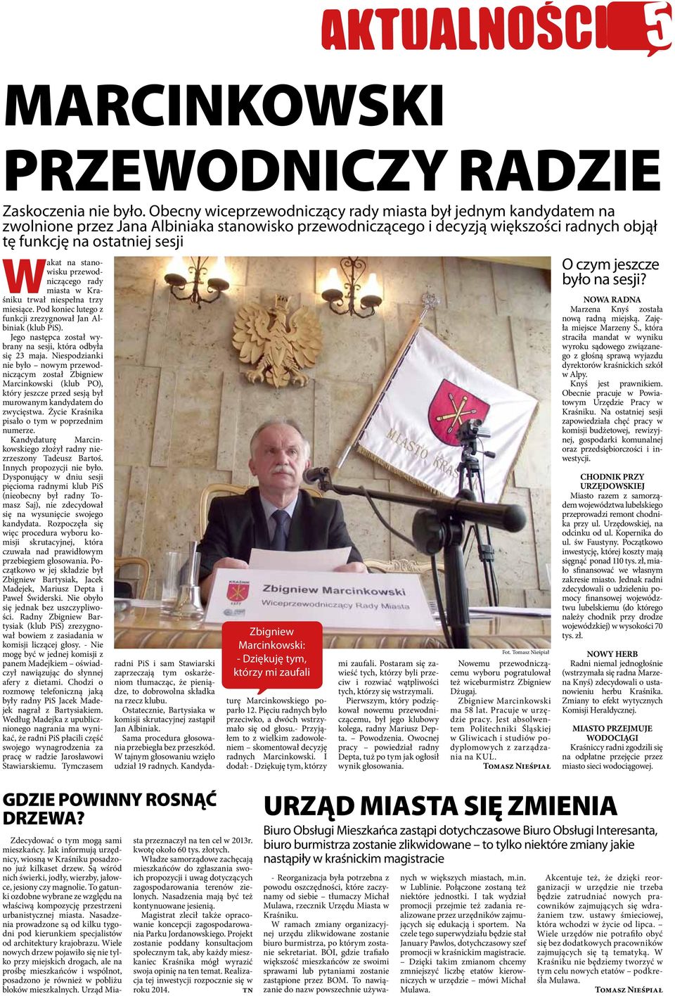 stanowisku przewodniczącego rady miasta w Kraśniku trwał niespełna trzy miesiące. Pod koniec lutego z funkcji zrezygnował Jan Albiniak (klub PiS).