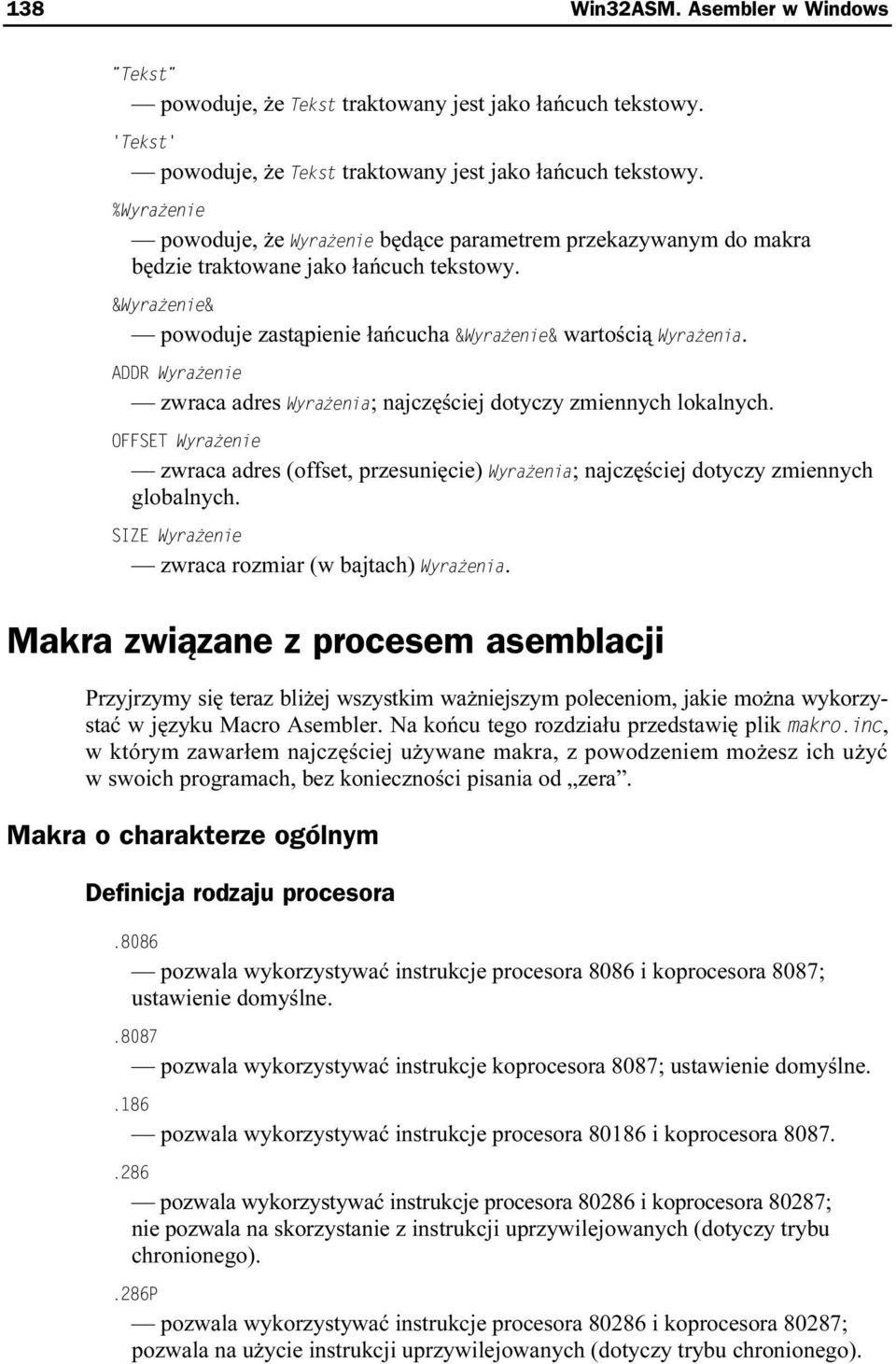 zwraca rozmiar (w bajtach). Makra związane z procesem asemblacji Przyjrzymy się teraz bliżej wszystkim ważniejszym poleceniom, jakie można wykorzystać w języku Macro Asembler.