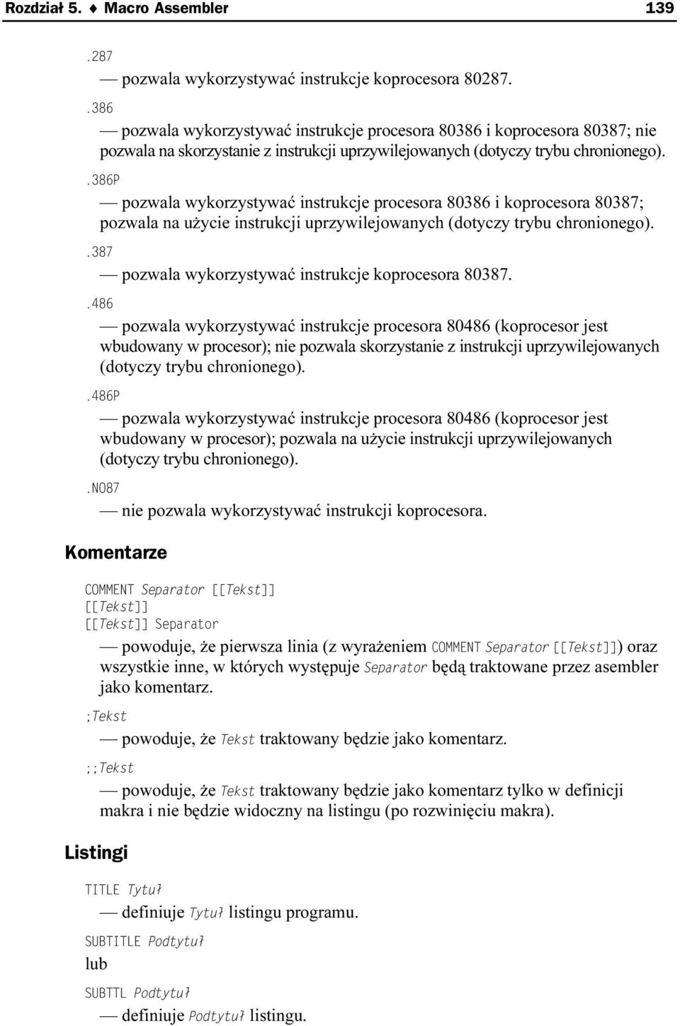 pozwala wykorzystywać instrukcje procesora 80386 i kocprocesora 80387; pozwala na użycie instrukcji uprzywilejowanych (dotcyczy trybu chronionego). pozwala wykorzystywać instrukcje koprocesora 80387.