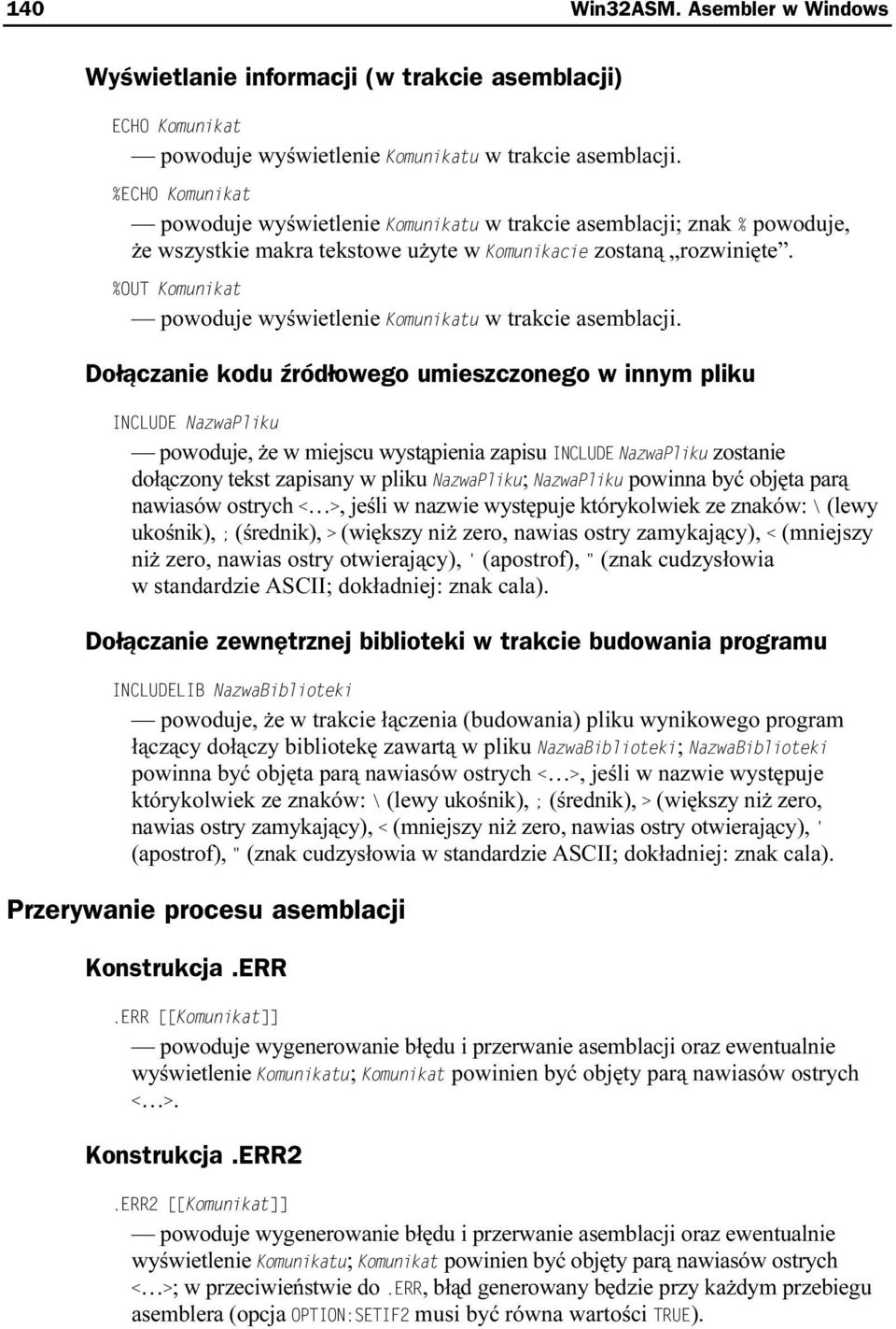 Dołączanie kodu źródłowego umieszczonego w innym plikru powoduje, że w miejscu wystąpienia zapisu zostanie dołączony tekst zapisany w pliku ; powinna być objęta parą nawiasów ostrych, jeśli w nazwie