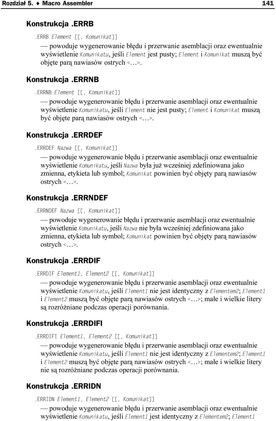 ERRDEF powoduje wygenerowanie błędu i przerwanie asemblaccji oraz ewentualnie wyświetlenie, jeśli była już wcześniej zdefiniowana jako zmienna, etykieta lub symbol; powinien być objęty parą nawiasów