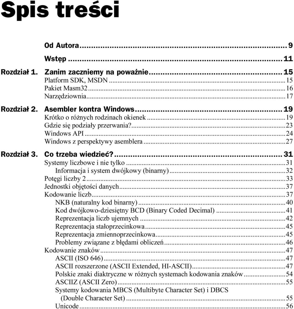 Co trzeba wiedzieć?... 31 Systemy liczbowe i nie tylko...s...31 Informacja i system dwójkowy (binarny)...s...32 Potęgi liczby 2...S...S......33 Jednostki objętości danych...s...37 Kodowanie liczb...s...s... 37 NKB (naturalny kod binarny).