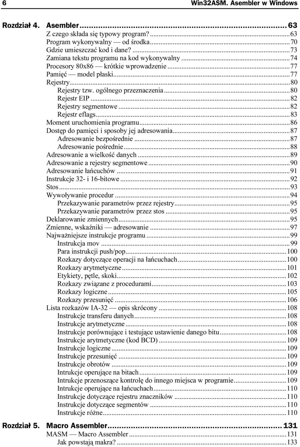 ..s...82 Rejestr eflags...s...s...83 Moment uruchomienia programu...s...86 Dostęp do pamięci i sposoby jej adresowania...s...87 Adresowanie bezpośrednie...s...87 Adresowanie pośrednie...s...88 Adresowanie a wielkość danych.