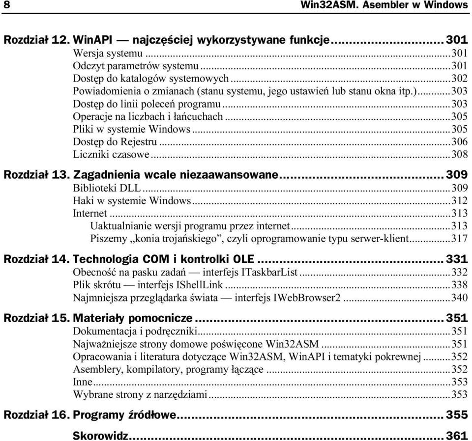 Zagadnienia wcale niezaawansowane... 309 Biblioteki DLL...S...S...3 09 Haki w systemie Windows...S...312 Internet...S...S......313 Uaktualnianie wersji programu przez internet...s...313 Piszemy konia trojańskiego, czyli oprogramowanie typu serwer-klient.