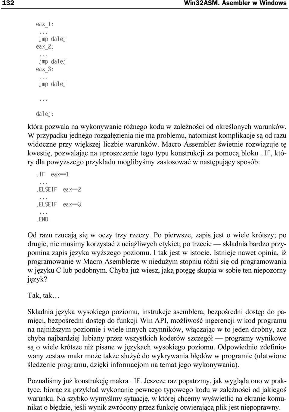 Macro Assembler świetnie rozwiązuje tę kwestię, pozwalając na uproszczenie tego typu konstrukcji za pomocą bloku, który dla powyższego przykładu moglibyśmy zastosować wc następujący sposób: Od razu