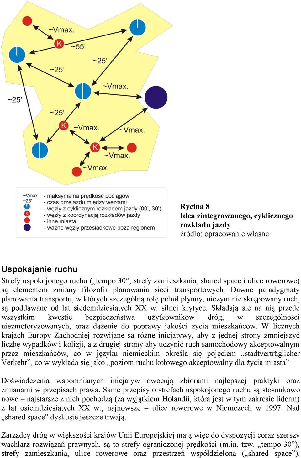 Dawne paradygmaty planowania transportu, w których szczególną rolę pełnił płynny, niczym nie skrępowany ruch, są poddawane od lat siedemdziesiątych XX w. silnej krytyce.