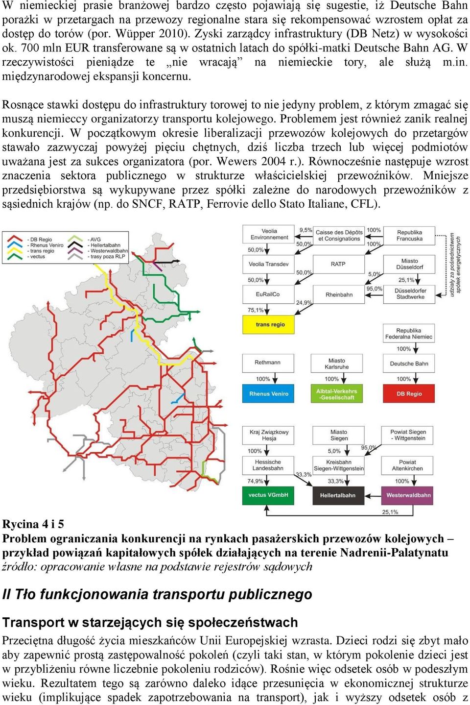 W rzeczywistości pieniądze te nie wracają na niemieckie tory, ale służą m.in. międzynarodowej ekspansji koncernu.