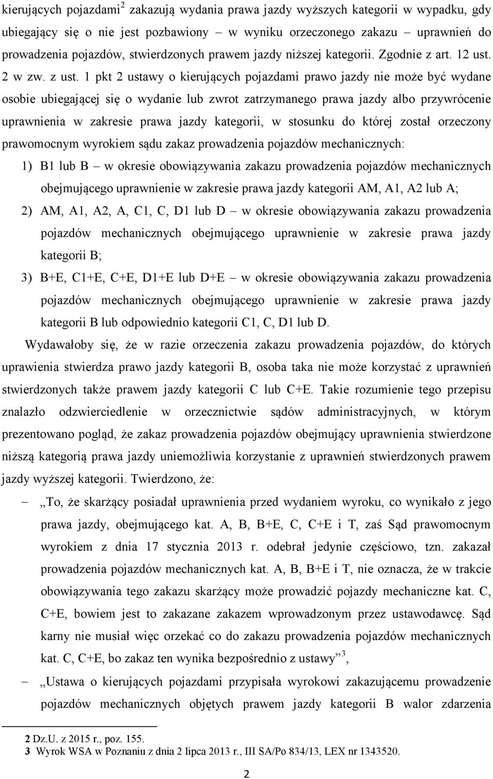 1 pkt 2 ustawy o kierujących pojazdami prawo jazdy nie może być wydane osobie ubiegającej się o wydanie lub zwrot zatrzymanego prawa jazdy albo przywrócenie uprawnienia w zakresie prawa jazdy