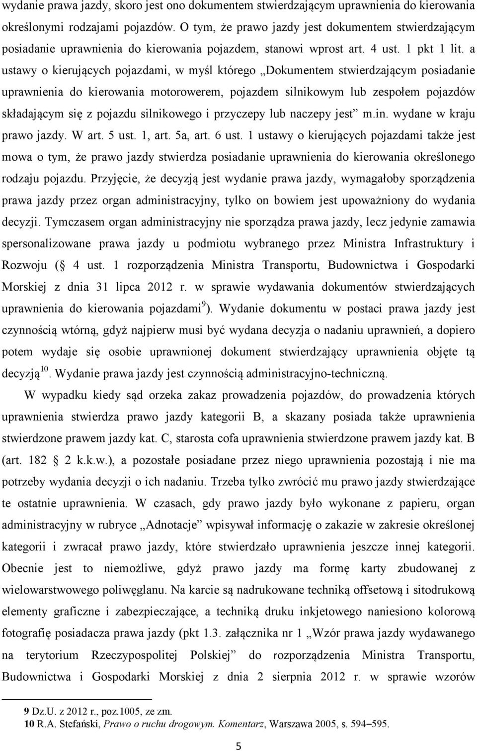 a ustawy o kierujących pojazdami, w myśl którego Dokumentem stwierdzającym posiadanie uprawnienia do kierowania motorowerem, pojazdem silnikowym lub zespołem pojazdów składającym się z pojazdu