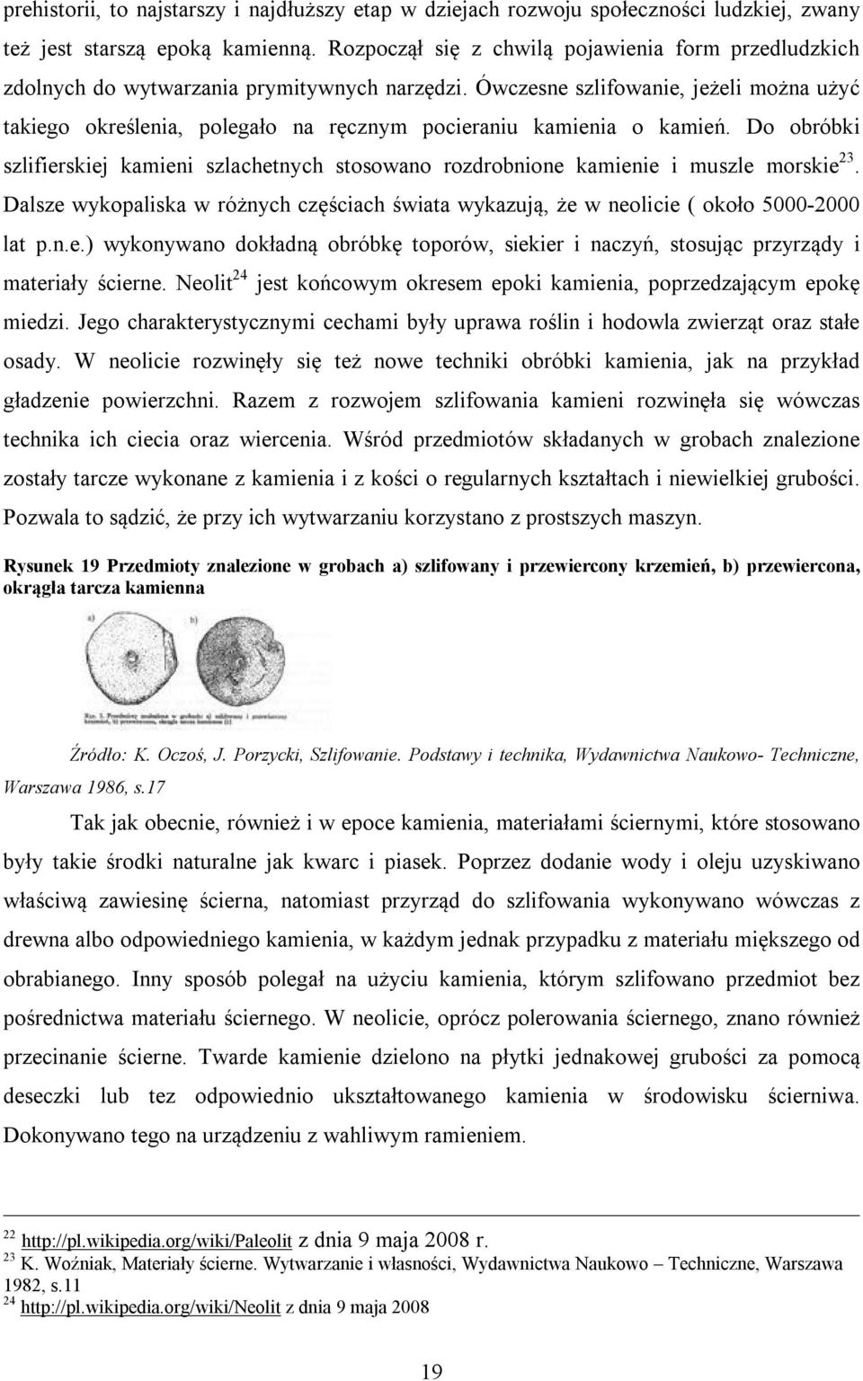 Ówczesne szlifowanie, jeżeli można użyć takiego określenia, polegało na ręcznym pocieraniu kamienia o kamień.