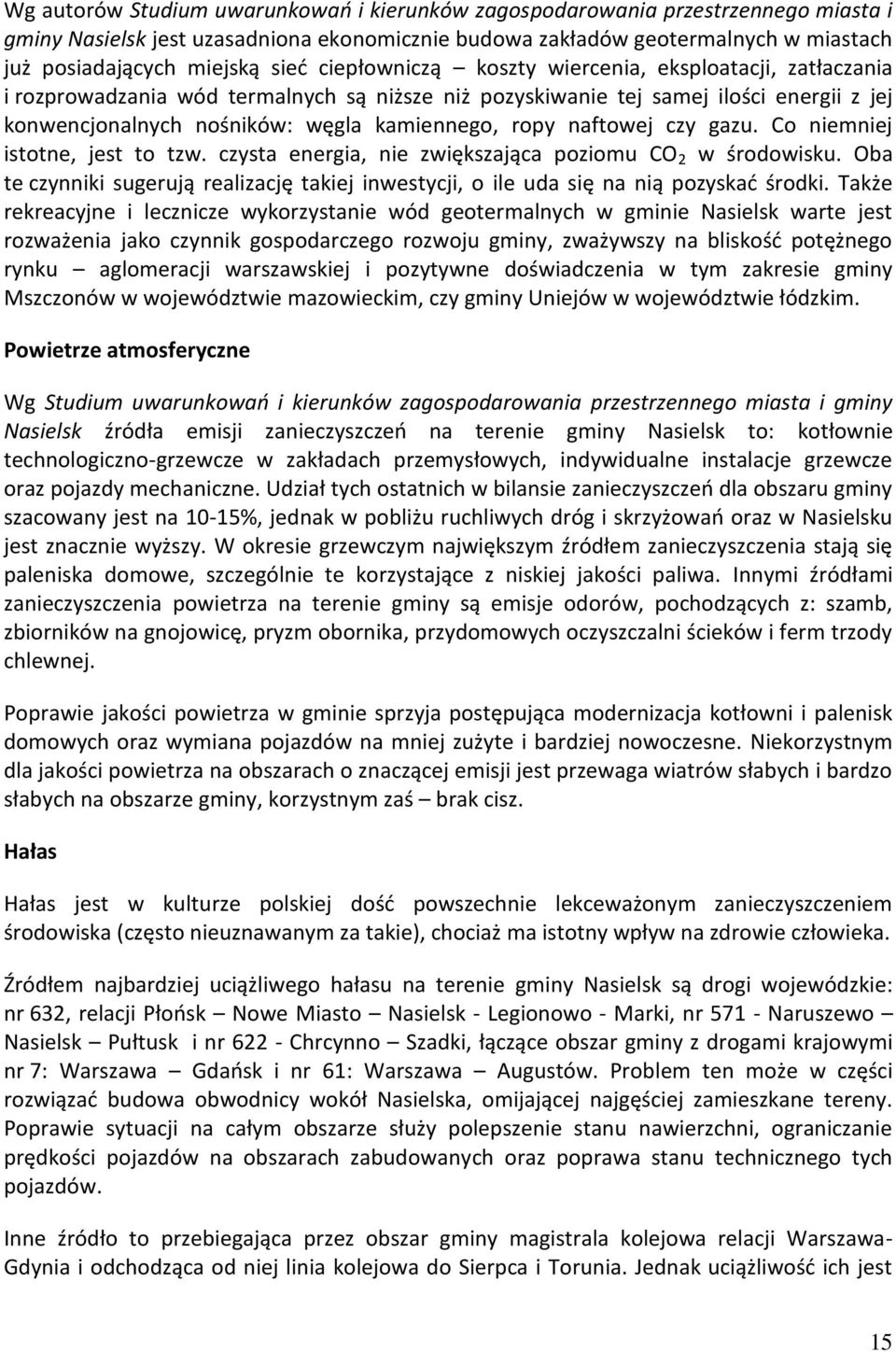 ropy naftowej czy gazu. Co niemniej istotne, jest to tzw. czysta energia, nie zwiększająca poziomu CO 2 w środowisku.