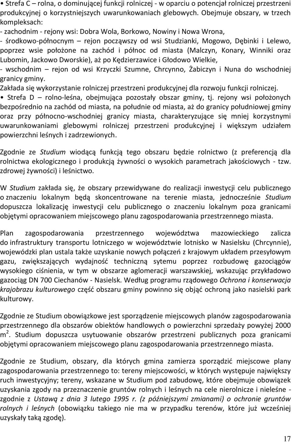 wsie położone na zachód i północ od miasta (Malczyn, Konary, Winniki oraz Lubomin, Jackowo Dworskie), aż po Kędzierzawice i Głodowo Wielkie, - wschodnim rejon od wsi Krzyczki Szumne, Chrcynno,