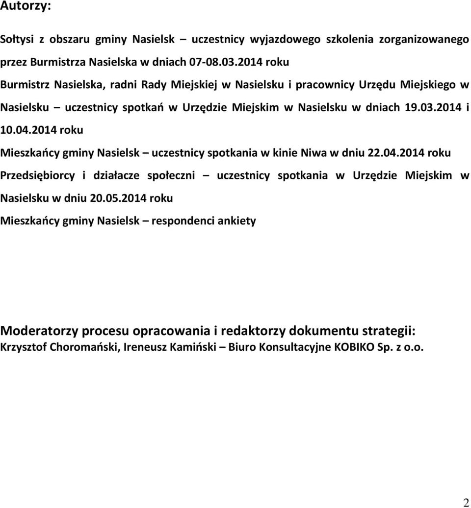 2014 i 10.04.2014 roku Mieszkańcy gminy Nasielsk uczestnicy spotkania w kinie Niwa w dniu 22.04.2014 roku Przedsiębiorcy i działacze społeczni uczestnicy spotkania w Urzędzie Miejskim w Nasielsku w dniu 20.