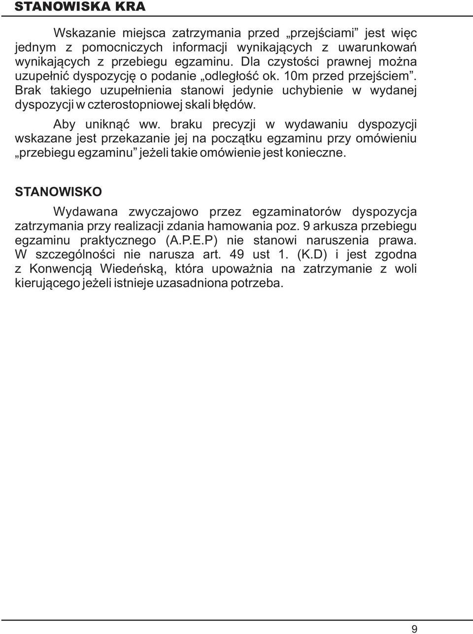 Brak takiego uzupe³nienia stanowi jedynie uchybienie w wydanej dyspozycji w czterostopniowej skali b³êdów. Aby unikn¹æ ww.