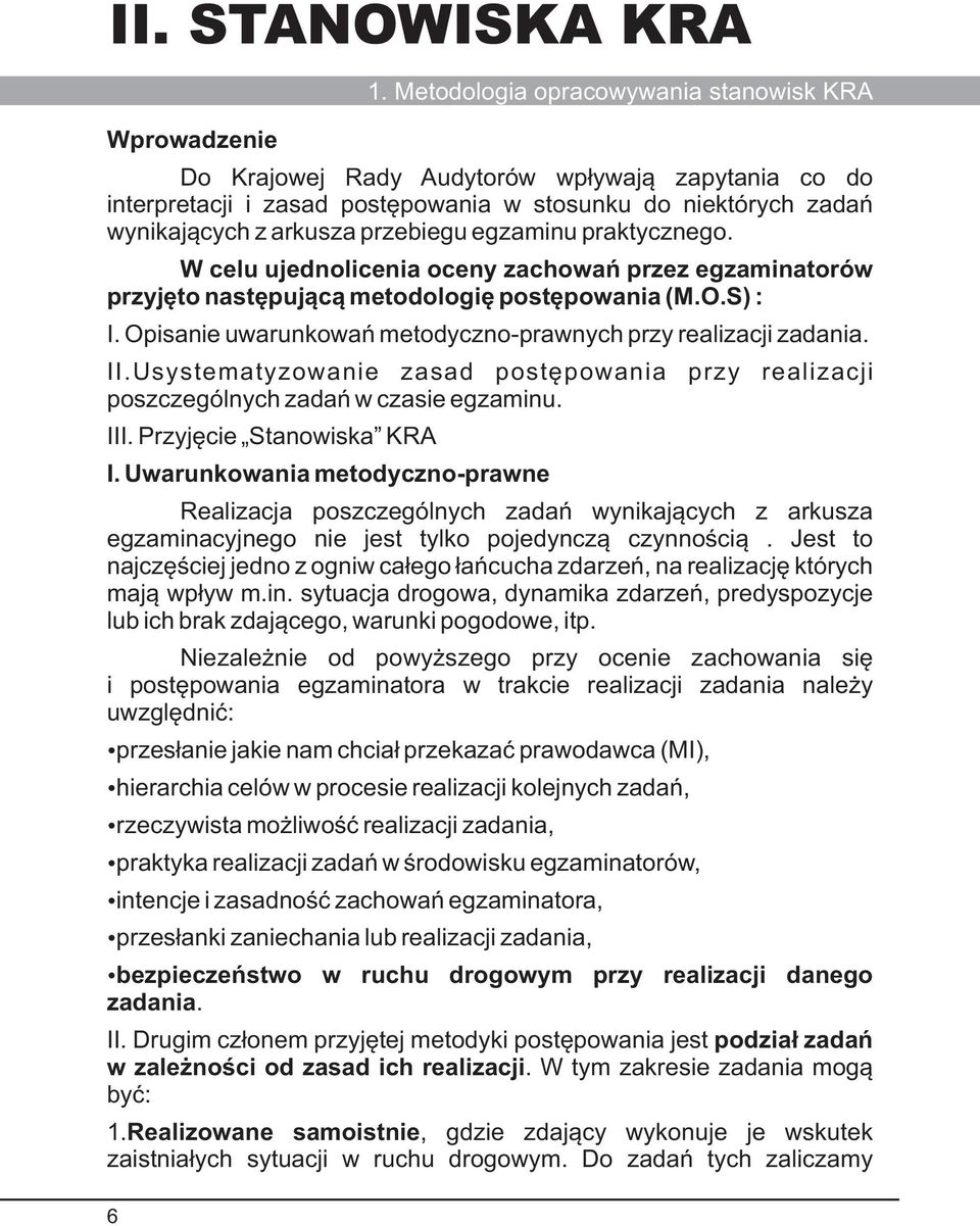 Usystematyzowanie zasad postêpowania przy realizacji poszczególnych zadañ w czasie egzaminu. III. Przyjêcie Stanowiska KRA I.