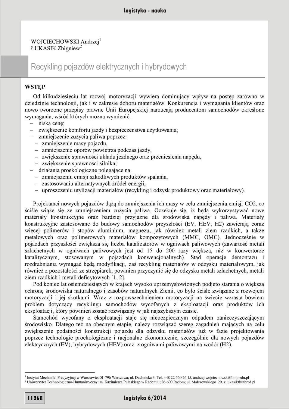 Konkurencja i wymagania klientów oraz nowo tworzone przepisy prawne Unii Europejskiej narzucają producentom samochodów określone wymagania, wśród których można wymienić: niską cenę; zwiększenie