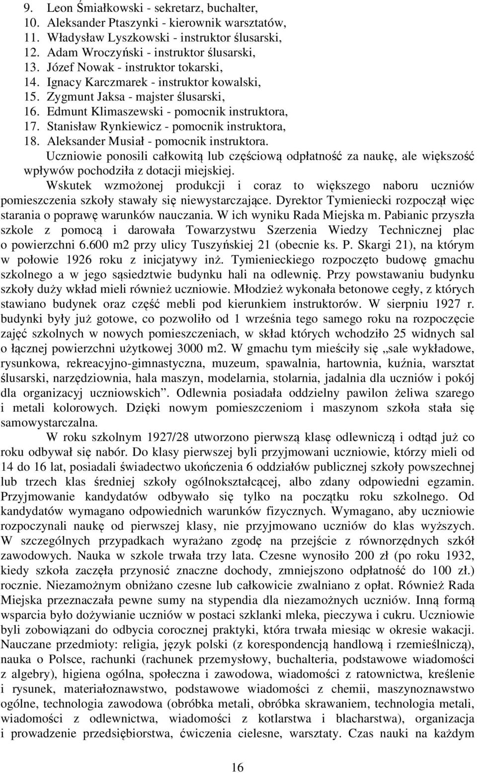 Stanisław Rynkiewicz - pomocnik instruktora, 18. Aleksander Musiał - pomocnik instruktora.