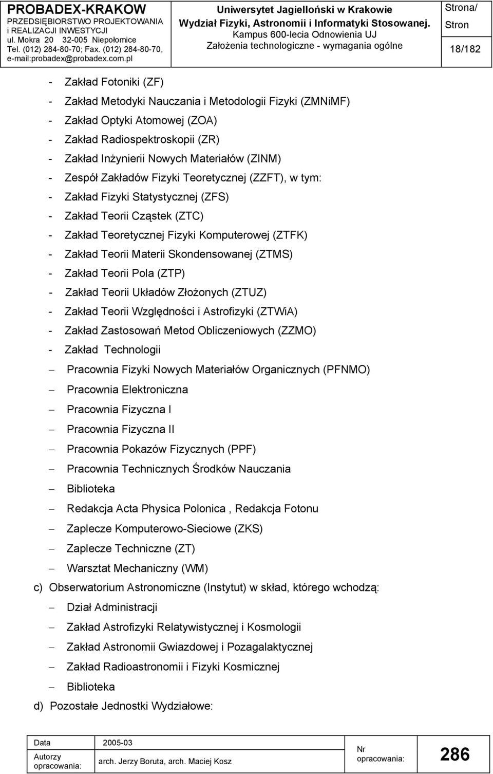 Komputerowej (ZTFK) - Zakład Teorii Materii Skondensowanej (ZTMS) - Zakład Teorii Pola (ZTP) - Zakład Teorii Układów Złożonych (ZTUZ) - Zakład Teorii Względności i Astrofizyki (ZTWiA) - Zakład