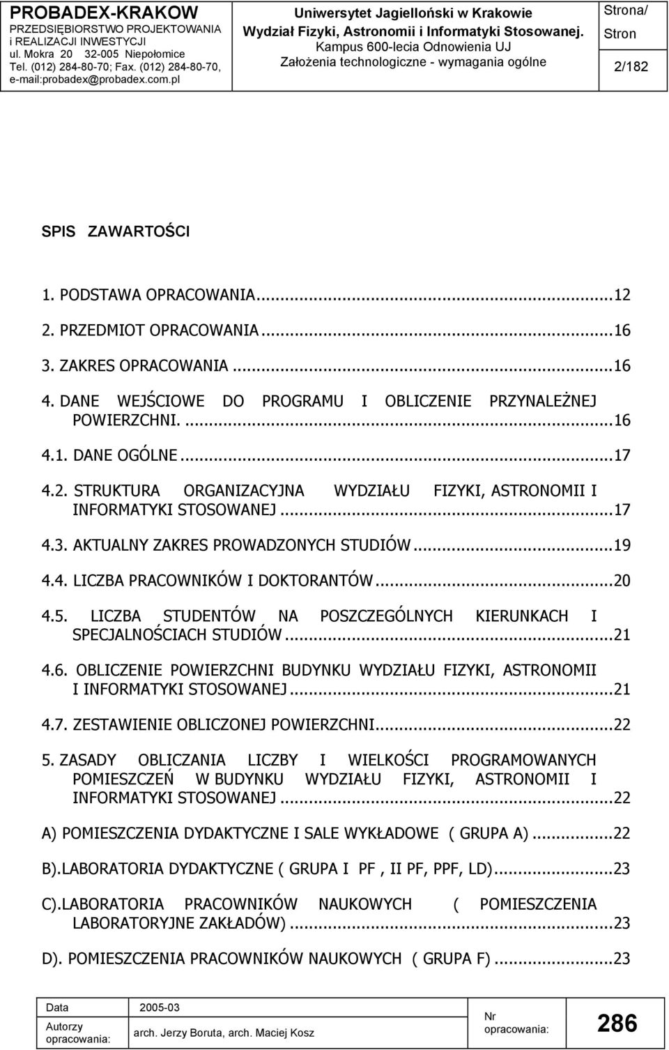 AKTUALNY ZAKRES PROWADZONYCH STUDIÓW...19 4.4. LICZBA PRACOWNIKÓW I DOKTORANTÓW...20 4.5. LICZBA STUDENTÓW NA POSZCZEGÓLNYCH KIERUNKACH I SPECJALNOŚCIACH STUDIÓW...21 4.6.