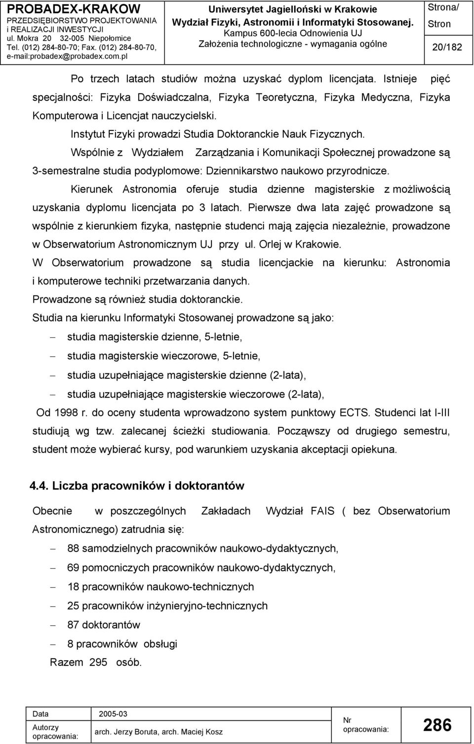 Wspólnie z Wydziałem Zarządzania i Komunikacji Społecznej prowadzone są 3-semestralne studia podyplomowe: Dziennikarstwo naukowo przyrodnicze.