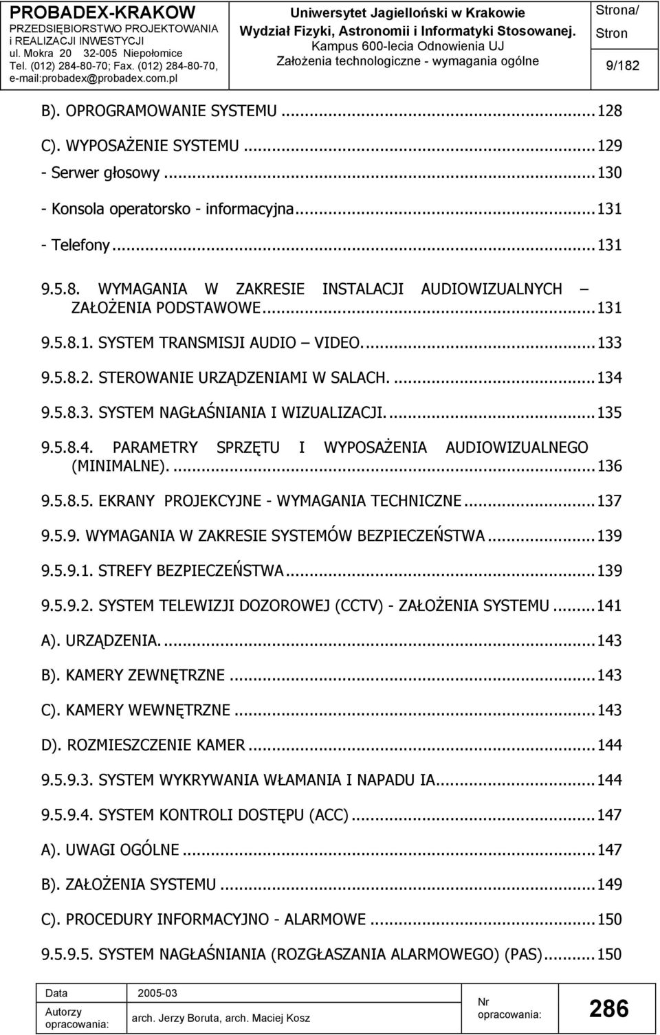 ..135 9.5.8.4. PARAMETRY SPRZĘTU I WYPOSAŻENIA AUDIOWIZUALNEGO (MINIMALNE)....136 9.5.8.5. EKRANY PROJEKCYJNE - WYMAGANIA TECHNICZNE...137 9.5.9. WYMAGANIA W ZAKRESIE SYSTEMÓW BEZPIECZEŃSTWA...139 9.