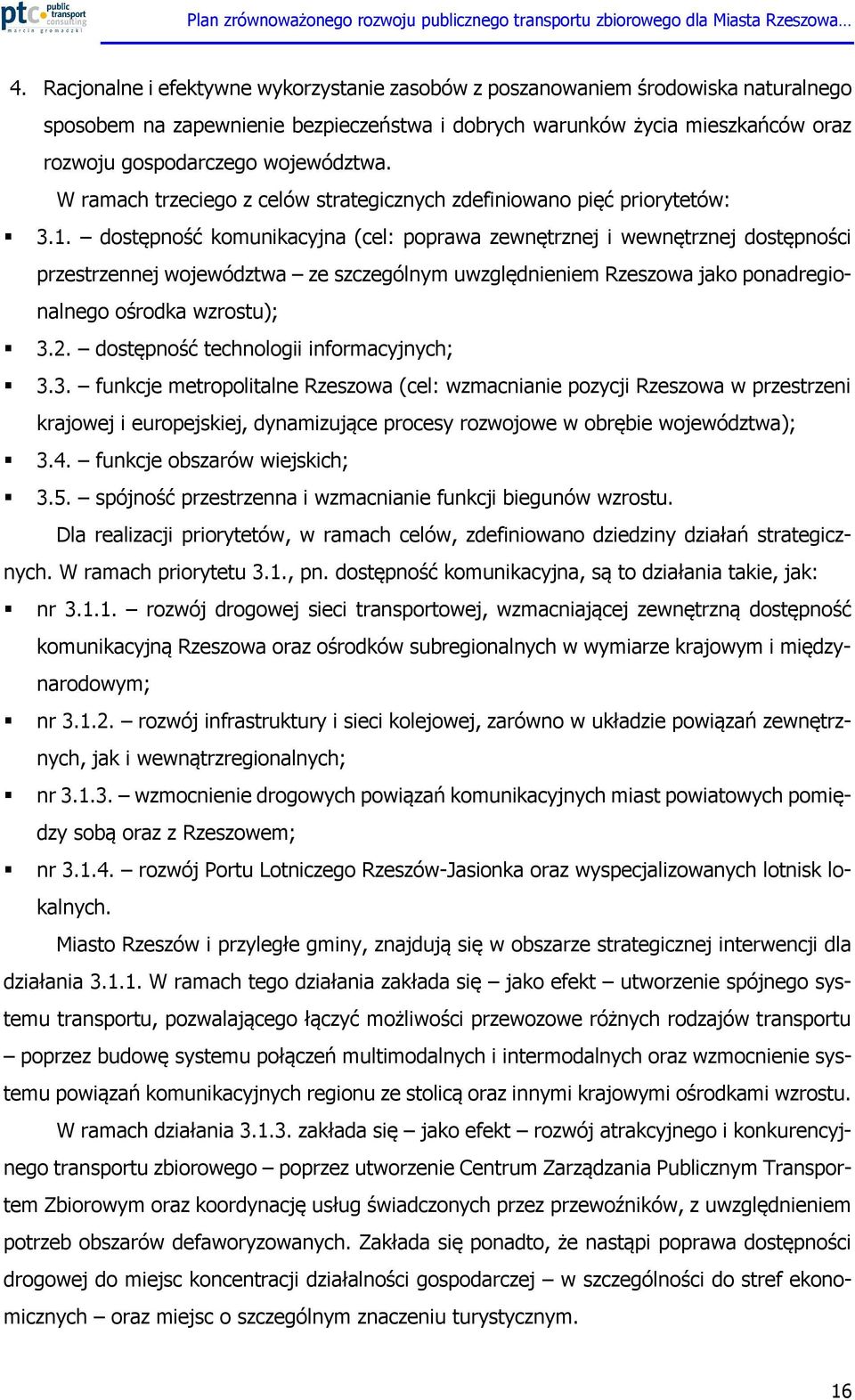 dostępność komunikacyjna (cel: poprawa zewnętrznej i wewnętrznej dostępności przestrzennej województwa ze szczególnym uwzględnieniem Rzeszowa jako ponadregionalnego ośrodka wzrostu); 3.2.