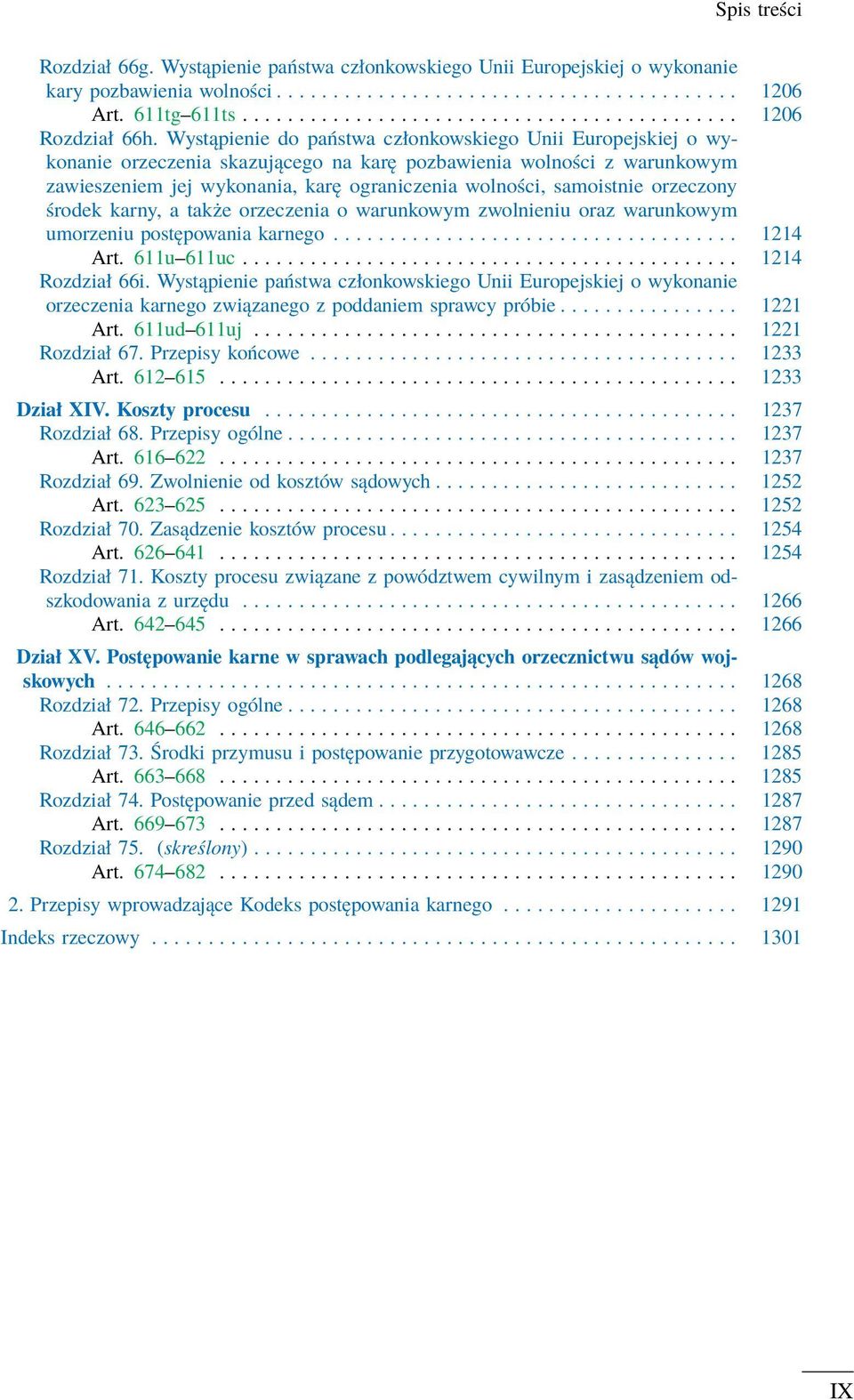 orzeczony środek karny, a także orzeczenia o warunkowym zwolnieniu oraz warunkowym umorzeniu postępowania karnego.................................... 1214 Art. 611u 611uc............................................ 1214 Rozdział 66i.