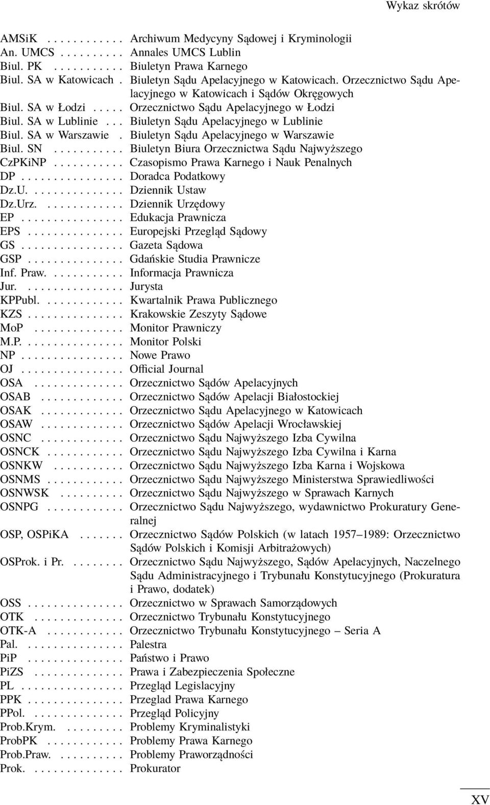 .. Biuletyn Sądu Apelacyjnego w Lublinie Biul. SA w Warszawie. Biuletyn Sądu Apelacyjnego w Warszawie Biul. SN........... Biuletyn Biura Orzecznictwa Sądu Najwyższego CzPKiNP.