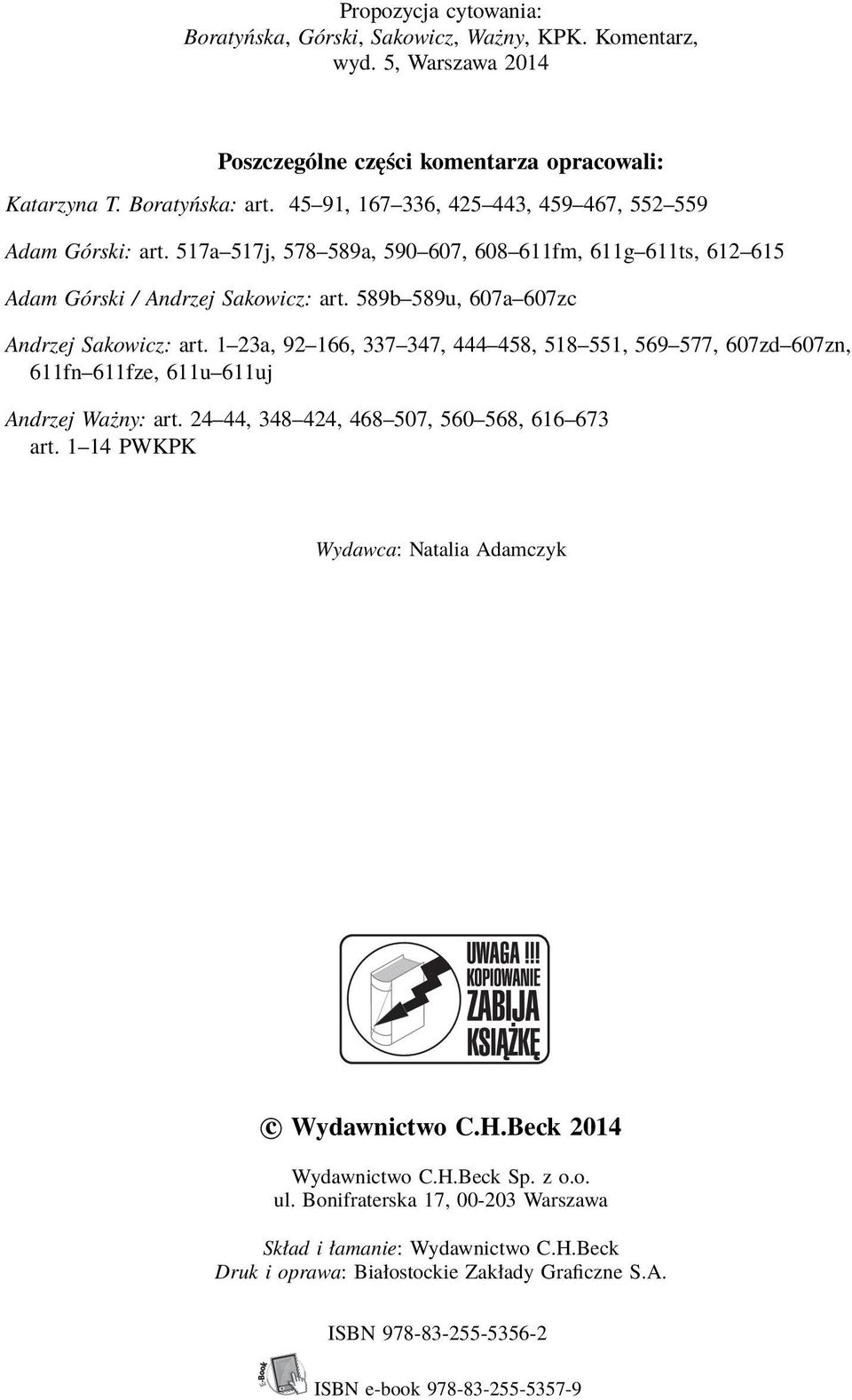 589b 589u, 607a 607zc Andrzej Sakowicz: art. 1 23a, 92 166, 337 347, 444 458, 518 551, 569 577, 607zd 607zn, 611fn 611fze, 611u 611uj Andrzej Ważny: art. 24 44, 348 424, 468 507, 560 568, 616 673 art.