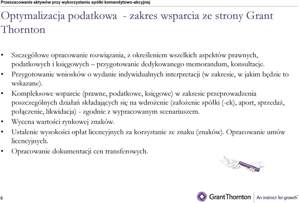 Kompleksowe wsparcie (prawne, podatkowe, księgowe) w zakresie przeprowadzenia poszczególnych działań składających się na wdrożenie (założenie spółki (-ek), aport, sprzedaż, połączenie,