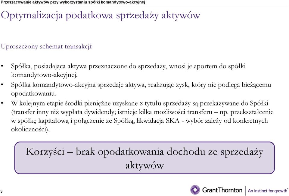 W kolejnym etapie środki pieniężne uzyskane z tytułu sprzedaży są przekazywane do Spółki (transfer inny niż wypłata dywidendy; istnieje kilka możliwości