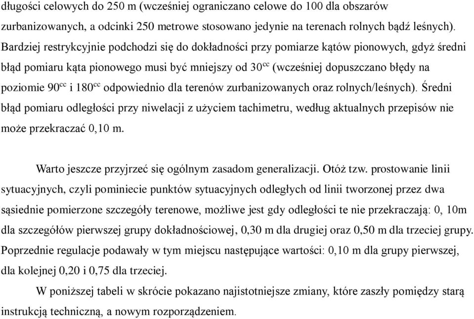 180 cc odpowiednio dla terenów zurbanizowanych oraz rolnych/leśnych). Średni błąd pomiaru odległości przy niwelacji z użyciem tachimetru, według aktualnych przepisów nie może przekraczać 0,10 m.