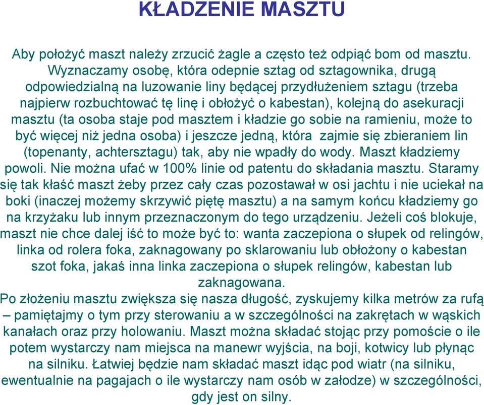 asekuracji masztu (ta osoba staje pod masztem i kładzie go sobie na ramieniu, może to być więcej niż jedna osoba) i jeszcze jedną, która zajmie się zbieraniem lin (topenanty, achtersztagu) tak, aby