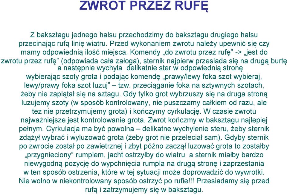 szoty grota i podając komendę prawy/lewy foka szot wybieraj, lewy/prawy foka szot luzuj tzw. przeciąganie foka na sztywnych szotach, żeby nie zaplątał się na sztagu.