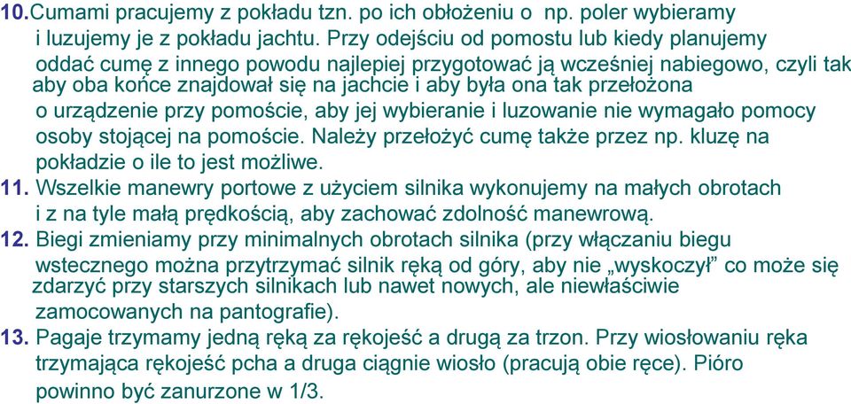 urządzenie przy pomoście, aby jej wybieranie i luzowanie nie wymagało pomocy osoby stojącej na pomoście. Należy przełożyć cumę także przez np. kluzę na pokładzie o ile to jest możliwe. 11.