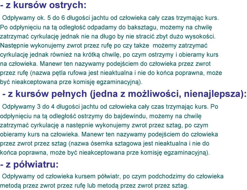 Następnie wykonujemy zwrot przez rufę po czy także możemy zatrzymać cyrkulację jednak również na krótką chwilę, po czym ostrzymy i obieramy kurs na człowieka.