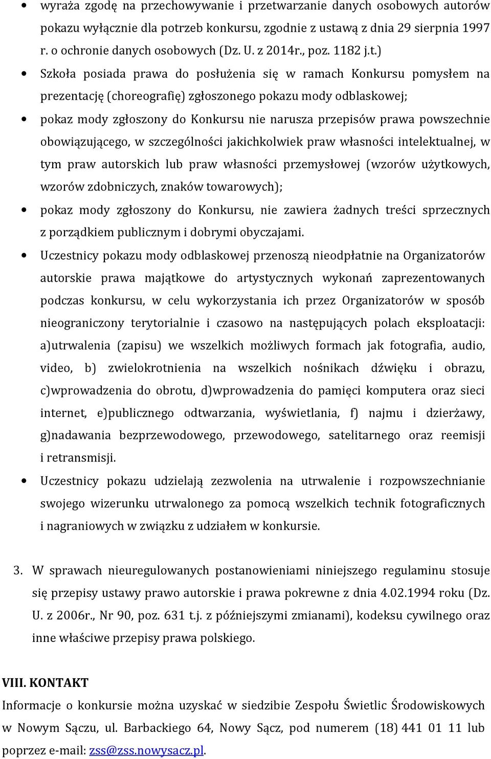 ) Szkoła posiada prawa do posłużenia się w ramach Konkursu pomysłem na prezentację (choreografię) zgłoszonego pokazu mody odblaskowej; pokaz mody zgłoszony do Konkursu nie narusza przepisów prawa