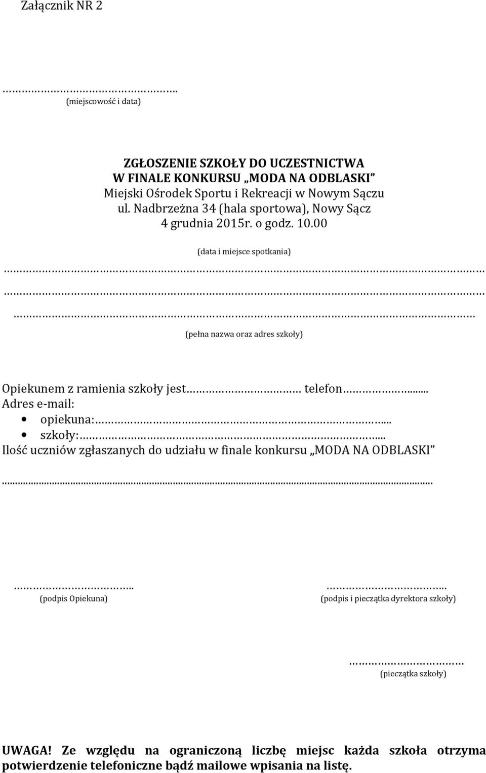 00 (data i miejsce spotkania) (pełna nazwa oraz adres szkoły) Opiekunem z ramienia szkoły jest telefon... Adres e-mail: opiekuna:. szkoły:.