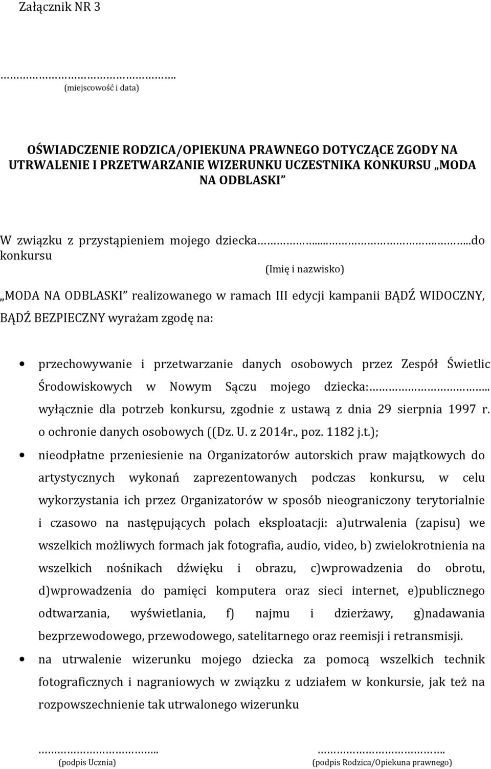 .....do konkursu (Imię i nazwisko) MODA NA ODBLASKI realizowanego w ramach III edycji kampanii BĄDŹ WIDOCZNY, BĄDŹ BEZPIECZNY wyrażam zgodę na: przechowywanie i przetwarzanie danych osobowych przez