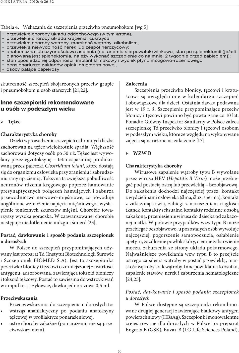 alkoholizm, przewlekła niewydolność nerek lub zespół nerczycowy; anatomiczna lub czynnościowa asplenia (np.