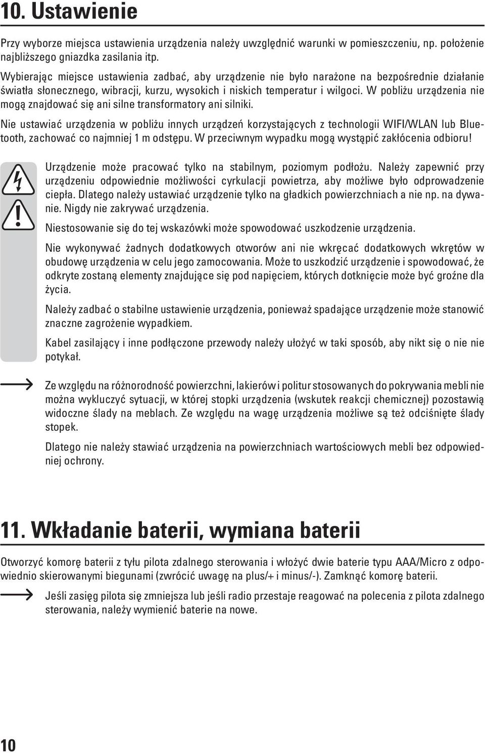 W pobliżu urządzenia nie mogą znajdować się ani silne transformatory ani silniki.