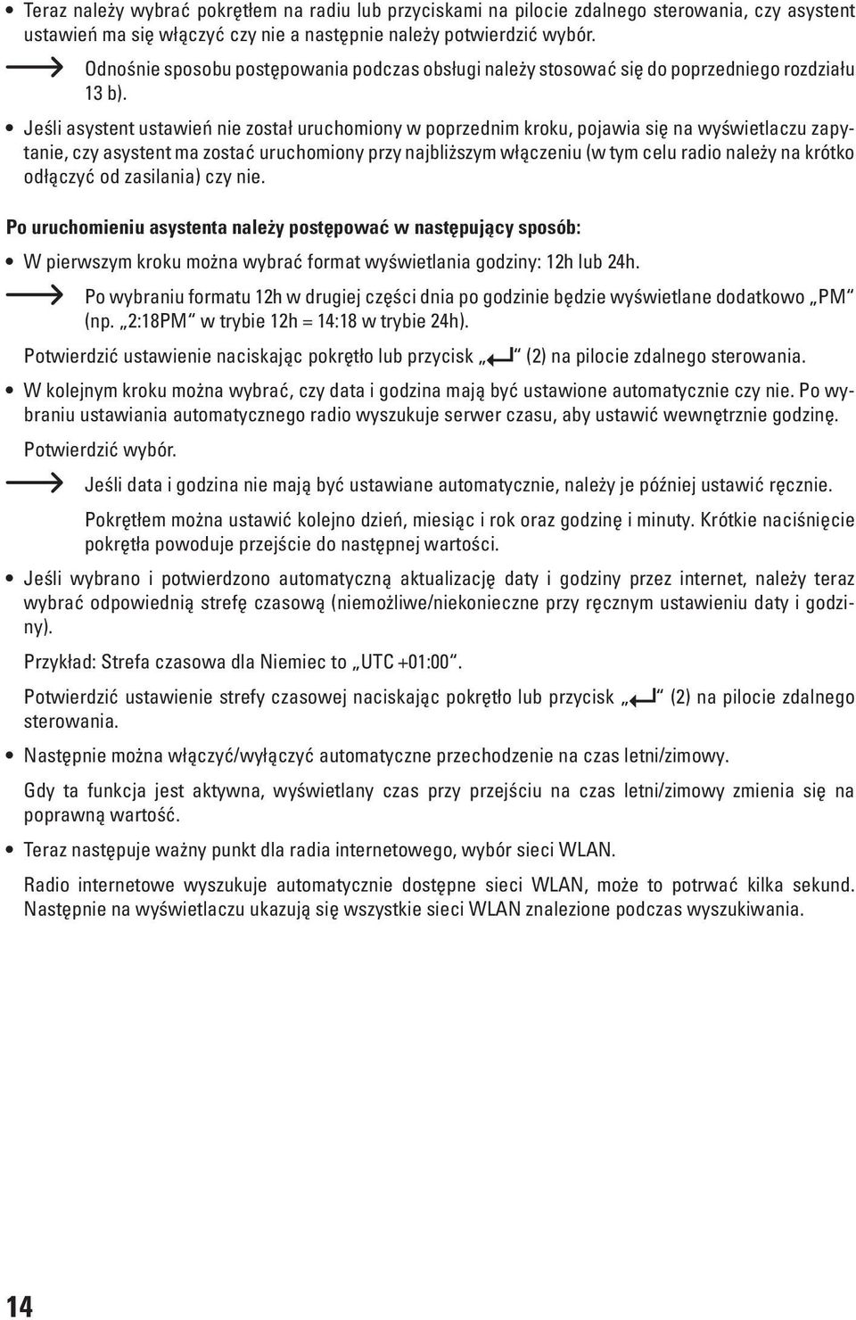 Jeśli asystent ustawień nie został uruchomiony w poprzednim kroku, pojawia się na wyświetlaczu zapytanie, czy asystent ma zostać uruchomiony przy najbliższym włączeniu (w tym celu radio należy na