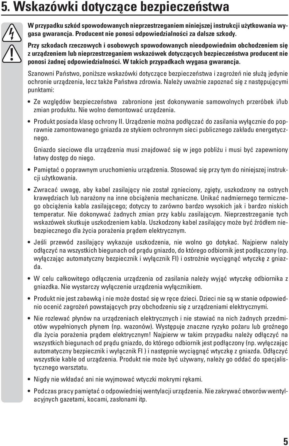 odpowiedzialności. W takich przypadkach wygasa gwarancja. Szanowni Państwo, poniższe wskazówki dotyczące bezpieczeństwa i zagrożeń nie służą jedynie ochronie urządzenia, lecz także Państwa zdrowia.