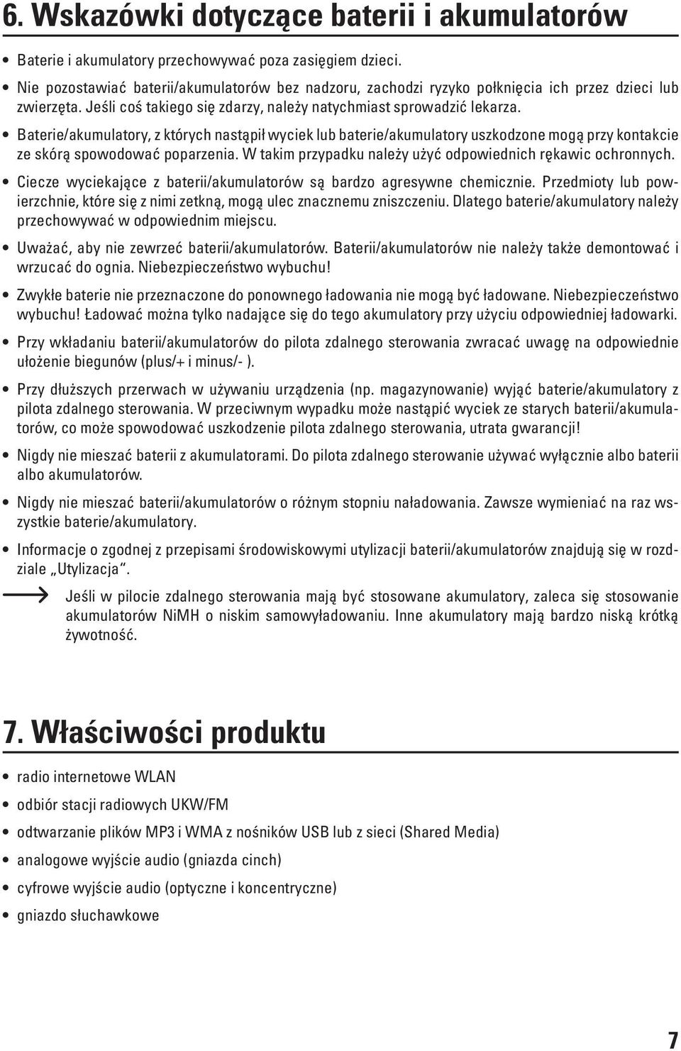 Baterie/akumulatory, z których nastąpił wyciek lub baterie/akumulatory uszkodzone mogą przy kontakcie ze skórą spowodować poparzenia. W takim przypadku należy użyć odpowiednich rękawic ochronnych.