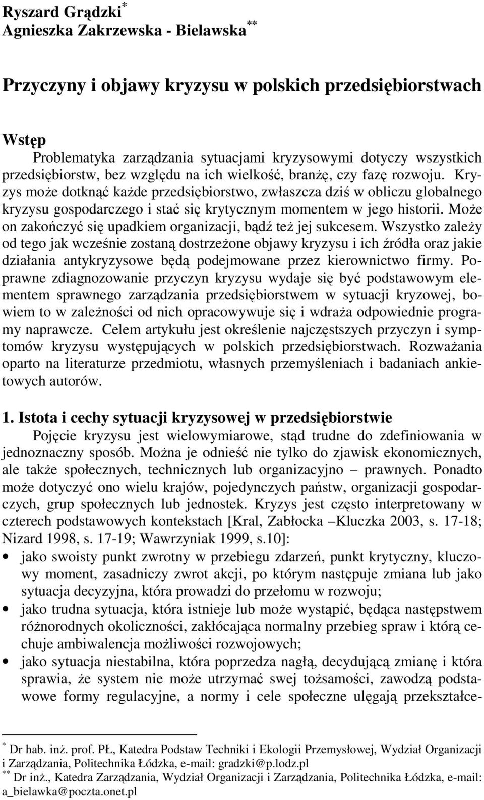 Kryzys może dotknąć każde przedsiębiorstwo, zwłaszcza dziś w obliczu globalnego kryzysu gospodarczego i stać się krytycznym momentem w jego historii.